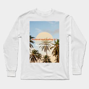 Retired and loving it Long Sleeve T-Shirt